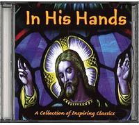 Various Artists - In His Hands: A Collection Of Inspiring Classics