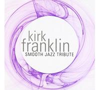 Various Artists - Kirk Franklin Smooth Jazz Tribute