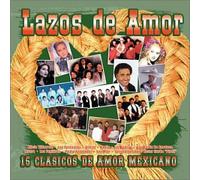 Various Artists - Lazos 15 Clasicos De Amor Mexicano