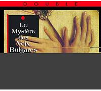 Le Mystère Des Voix Bulgares / PIRIN ENSEMBLE, Bilyana, DOBROUDJA ENSEMBLE, TRIO BULGARKA, PAZARDIJK - Le Mystere des Voix Bulgares