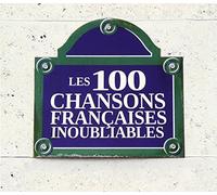 Les 100 Chansons Françaises Inoubliables