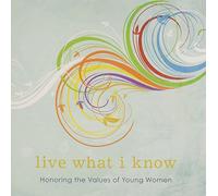 Various Artists - Live What I Know: Honoring The Values of Young Women