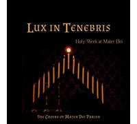 Various Artists - Lux in Tenebris: Holy Week at Mater Dei