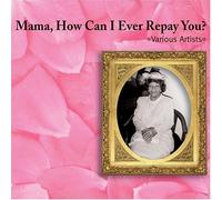 Various Artists - Mama How Can I Ever Repay You