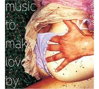 Various Artists - Music to Make Love by