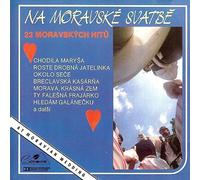 Various Artists - Na moravske svatbe : 22 moravskych hitu