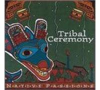 Various Artists - Native Passions: Tribal Ceremony