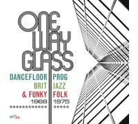 Various Artists - One Way Glass: Dancefloor Prog Brit Jazz & Funky Folk 1968-197