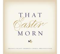 Various Artists - Orange County Mormon Choral: Easter Morn