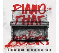Artistes variés – Piano That Rocks – Serene Music for Dangerous Times – CD – Digipak
