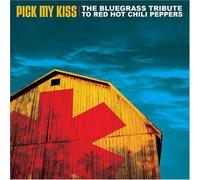 Various Artists - Pick My Kiss: The Bluegrass Tribute to Red Hot Chili Peppers