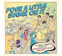 VARIOUS ARTISTS - POUR A LITTLE SUGAR ON IT - THE CHEWY CHEWY SOUNDS O - E46z