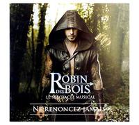 Various Artists – Robin des Bois : Ne Renoncez Jamais - Le Spectacle Musical