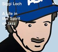 VARIOUS ARTISTS - SIGGI LOCH - A LIFE IN THE SPIRIT OF JAZZ - CD ALBUM - G3z
