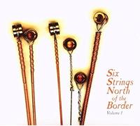 Artistes divers – Six Strings North of the Border, Vol. 1