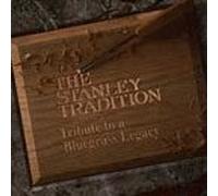 Various Artists - Stanley Tradition: Tribute Bluegrass Legacy