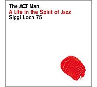 Various artists - The ACT Man - Siggi Loch 75 - A Life in the Spirit of Jazz By Various artists (2015-07-31)