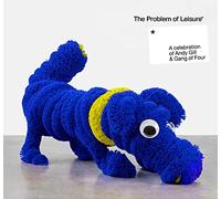 The Problem Of Leisure A Celebration Of Andy Gill And Gang Of Four E