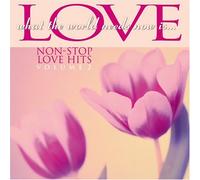 Various Artists - What The World Needs Now is Love: Non-Stop 2