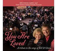 Bill & Gloria Gaither and Their Homecoming Friends Present You Are Loved: a Tribute to the Songs of Bill & Gloria