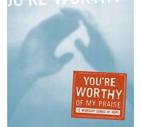 Various Artists - You're Worthy of My Praise: 12 Worship Songs