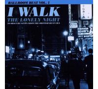 Various - Ballroom Beat Vol. 1: I Walk the Lonely Night - 20 Obscure Gems from the British Beat Era