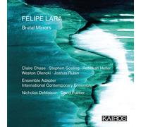 Felipe Lara et Internat. Contemporary Ens. – Brutal Mirrors – Kairos