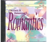 Building a Classical Music Library – The Early and Mainstream Romantics – Vol. III – CD