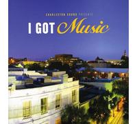 CHARLESTON SOUND PRESENTS: I GOT MUSIC / VARIOUS - Charleston Sound Presents: I Got Music