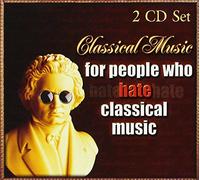 Various Composers - Classical Music For People Who Hate Classical Music