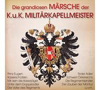 Various - Die Grandiosen Märsche der Kuk Militärkapellmeiste