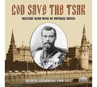 Various - God Save The Tsar: Military Band Music of Imperial Russia in Archival Recordings, 1900-1912 [Import]