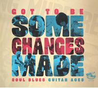 Various Got To Be Some Changes Made- Soul Blues Guitar Aces CD NEUF