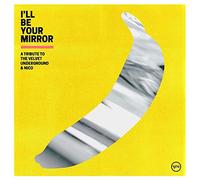 I’ll Be Your Mirror : a Tribute to the Velvet Underground & Nico