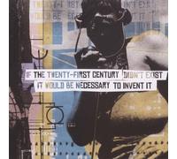 Various - If The 21st Century Didn't Exist Would Be Necessary to Invent It