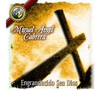 Various - Miguel Angel Cabrera/Engrandecido Sea Dios