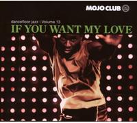 Various - Mojo Club Vol. 13 (If You Want My Love)