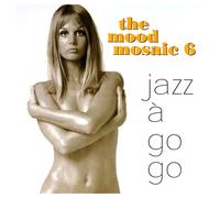 Artistes divers – Mood Mosaic Vol.6 : Jazz a Go Go – CD