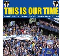 Various - This is our time -Songs to celebrate the AFC Wimbledon story