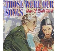 Various – Those Were Our Songs : Music of World War II – CD