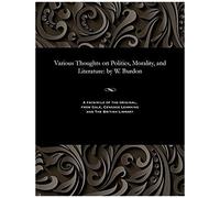 Various Thoughts On Politics, Morality, And Literature: By W. Burdon