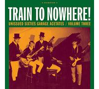 Various - Train to Nowhere Unissued Garage Acetates 3 [Import]