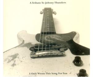 Various - Tribute to Johnny Thunders-I Only Wrote This Song.