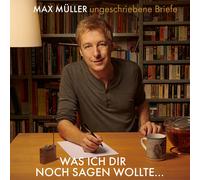 Max Müller – Was Ich Dir Noch Sagen Wollte Ungeschriebene Brief – CD – Neuf – NAXOS