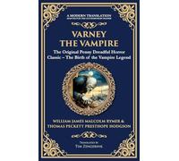 Varney the Vampire: The Original Victorian Vampire Saga - Gothic Horror, Romance, and Suspense (Deluxe Hardbound Edition)