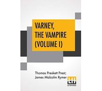 Varney, The Vampire (Volume I); Or, The Feast Of Blood. A Romance.