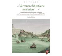 « Varreurs, flibustiers, mariniers... » Les marins des Petites Antilles françaises dans les premiers temps de la colonisation, 1650-1713 - Nicolas Ribeiro - Presses Universitaires Rennes - broché - Es