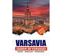 VARSAVIA GUIDA DI VIAGGIO 2025 - 2026: Dai monumenti iconici ai festival locali, scopri la storia, la cultura, lo sport e le gemme nascoste per ogni viaggiatore.
