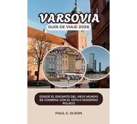 VARSOVIA GUÍA DE VIAJE 2026: DONDE EL ENCANTO DEL VIEJO MUNDO SE COMBINA CON EL ESTILO MODERNO POLACO