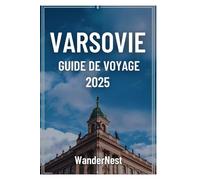 Varsovie Guide de voyage 2025: Un pas dans l'âme de la Pologne « Cœur vibrant »